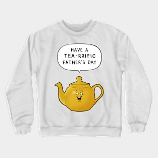 Have a Tea-rrific Father's Day Crewneck Sweatshirt